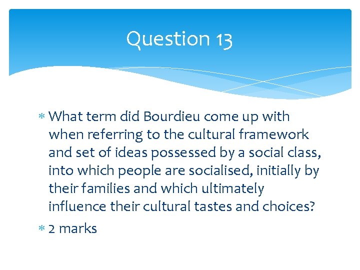 Question 13 What term did Bourdieu come up with when referring to the cultural