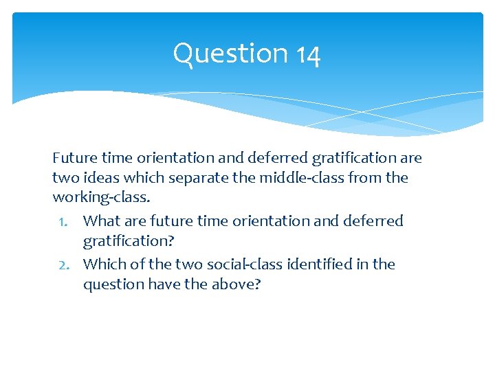 Question 14 Future time orientation and deferred gratification are two ideas which separate the