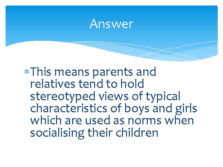 Answer This means parents and relatives tend to hold stereotyped views of typical characteristics