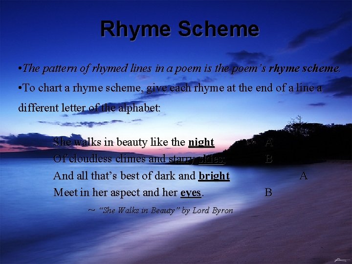 Rhyme Scheme • The pattern of rhymed lines in a poem is the poem’s