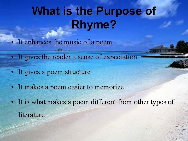 What is the Purpose of Rhyme? • It enhances the music of a poem