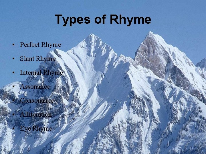 Types of Rhyme • Perfect Rhyme • Slant Rhyme • Internal Rhyme • Assonance