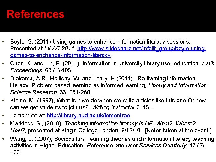 References • • Boyle, S. (2011) Using games to enhance information literacy sessions, Presented