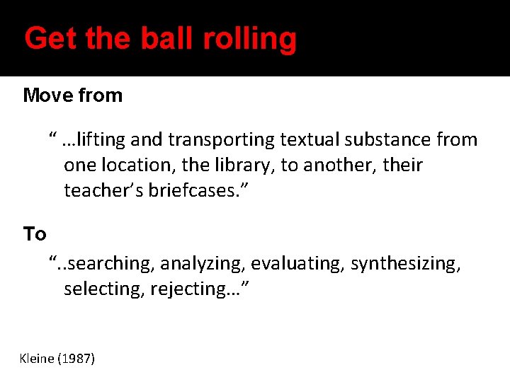 Get the ball rolling Move from “ …lifting and transporting textual substance from one
