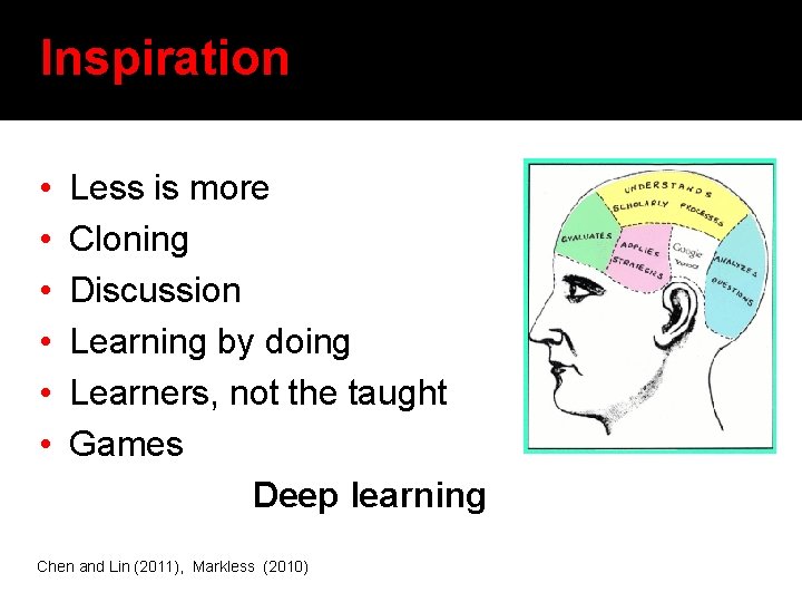 Inspiration • • • Less is more Cloning Discussion Learning by doing Learners, not