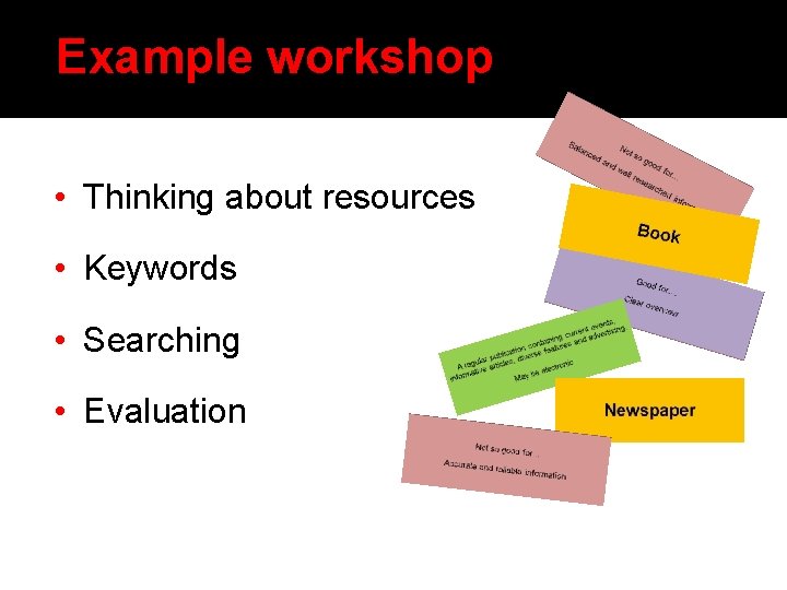 Example workshop • Thinking about resources • Keywords • Searching • Evaluation 