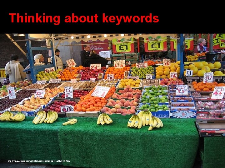 Thinking about keywords http: //www. flickr. com/photos/rossjamesparker/89414788/ 