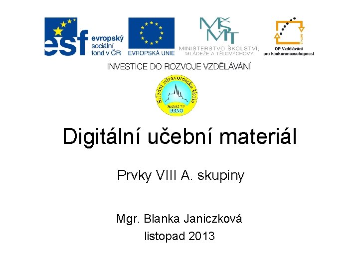 Digitální učební materiál Prvky VIII A. skupiny Mgr. Blanka Janiczková listopad 2013 