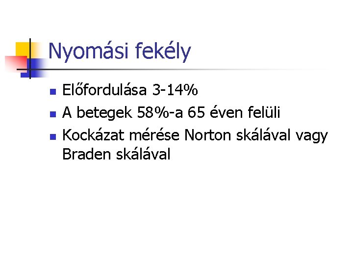 Nyomási fekély n n n Előfordulása 3 -14% A betegek 58%-a 65 éven felüli