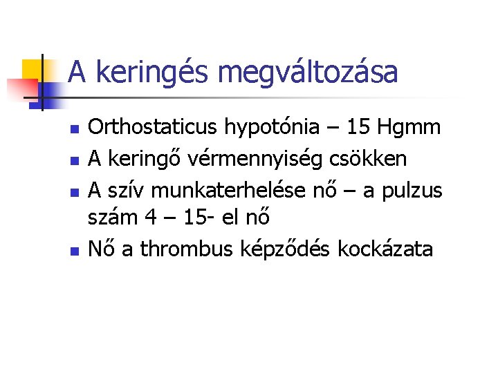 A keringés megváltozása n n Orthostaticus hypotónia – 15 Hgmm A keringő vérmennyiség csökken