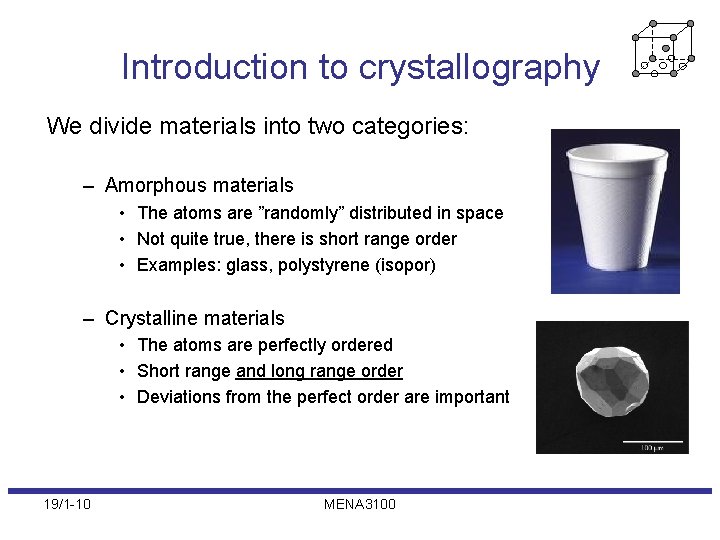 Introduction to crystallography We divide materials into two categories: – Amorphous materials • The