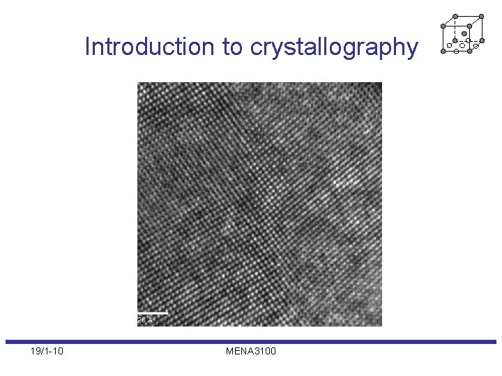 Introduction to crystallography 19/1 -10 MENA 3100 