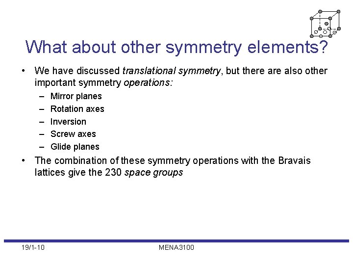 What about other symmetry elements? • We have discussed translational symmetry, but there also