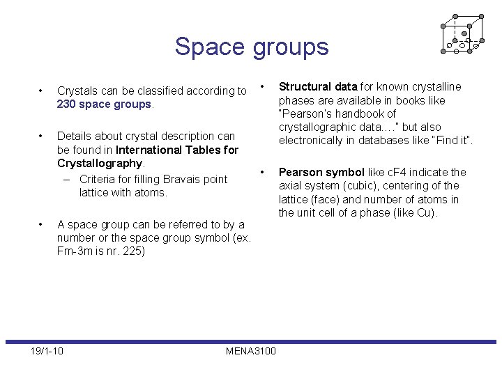 Space groups • Crystals can be classified according to 230 space groups. • Details