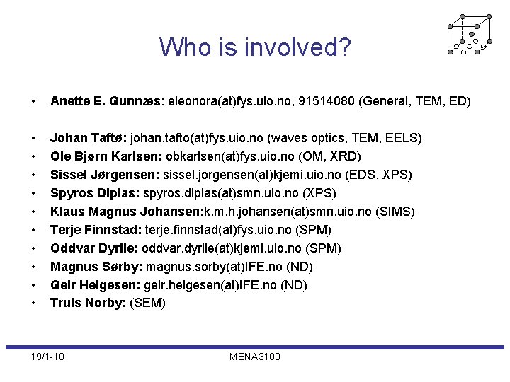 Who is involved? • Anette E. Gunnæs: eleonora(at)fys. uio. no, 91514080 (General, TEM, ED)