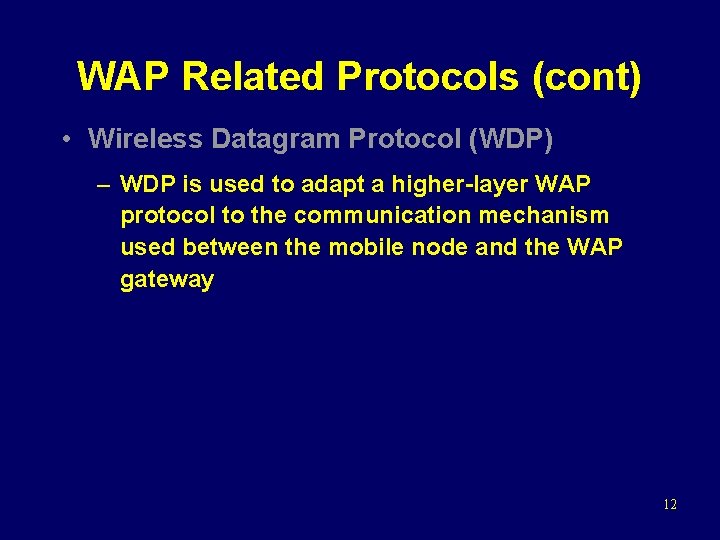WAP Related Protocols (cont) • Wireless Datagram Protocol (WDP) – WDP is used to