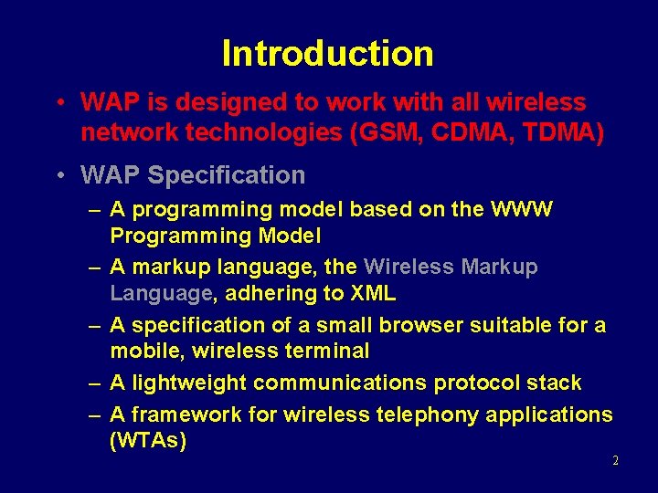 Introduction • WAP is designed to work with all wireless network technologies (GSM, CDMA,