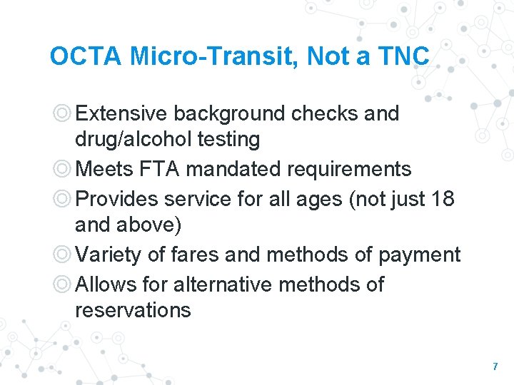 OCTA Micro-Transit, Not a TNC ◎Extensive background checks and drug/alcohol testing ◎Meets FTA mandated