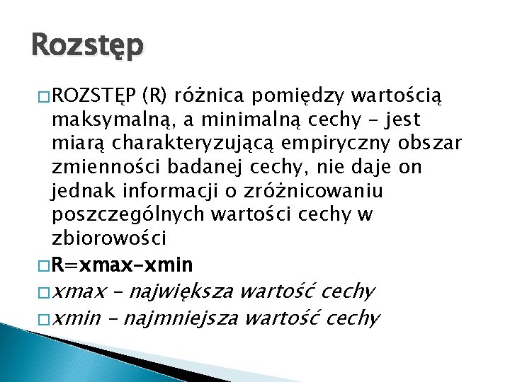 Rozstęp �ROZSTĘP (R) różnica pomiędzy wartością maksymalną, a minimalną cechy - jest miarą charakteryzującą