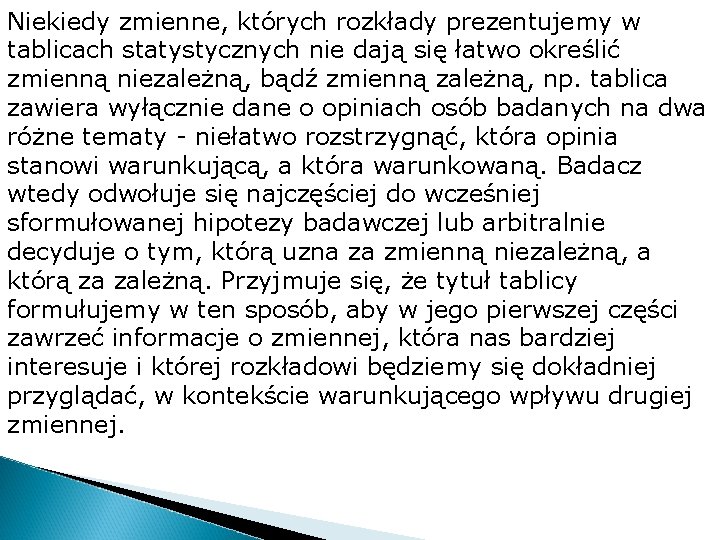 Niekiedy zmienne, których rozkłady prezentujemy w tablicach statystycznych nie dają się łatwo określić zmienną