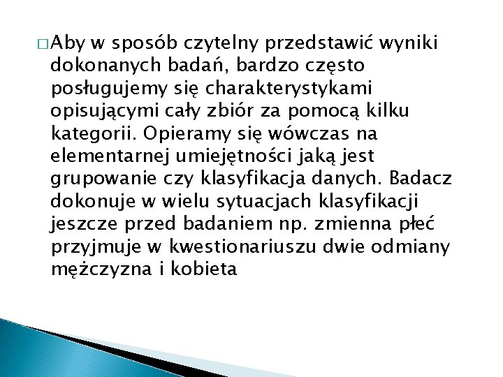 � Aby w sposób czytelny przedstawić wyniki dokonanych badań, bardzo często posługujemy się charakterystykami