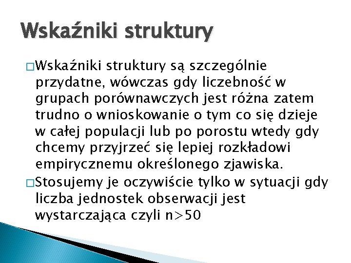 Wskaźniki struktury �Wskaźniki struktury są szczególnie przydatne, wówczas gdy liczebność w grupach porównawczych jest