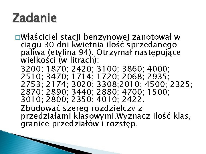 Zadanie � Właściciel stacji benzynowej zanotował w ciągu 30 dni kwietnia ilość sprzedanego paliwa