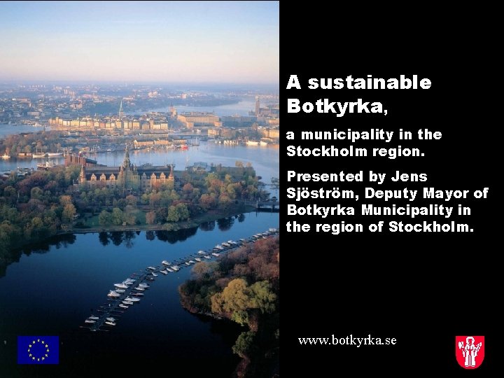 A sustainable Botkyrka, a municipality in the Stockholm region. Presented by Jens Sjöström, Deputy