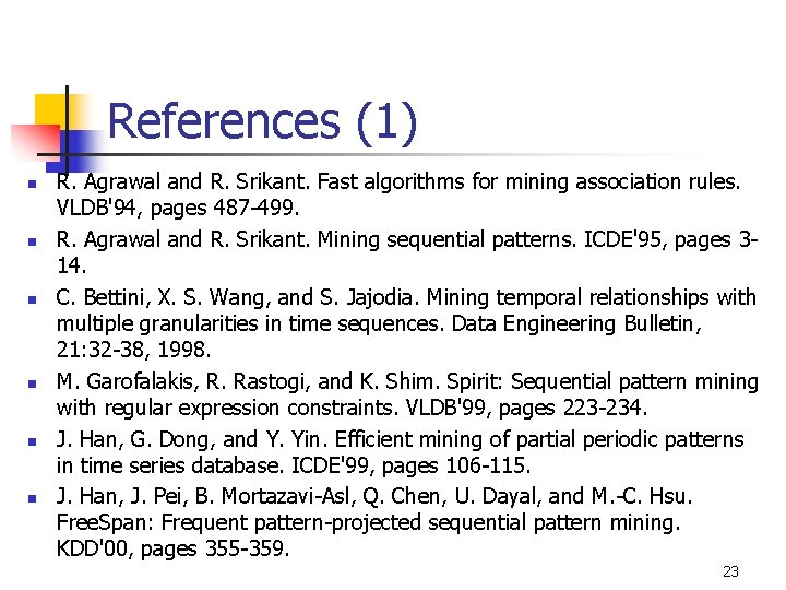 References (1) n n n R. Agrawal and R. Srikant. Fast algorithms for mining