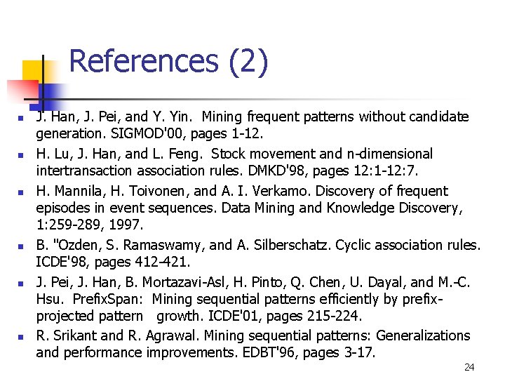 References (2) n n n J. Han, J. Pei, and Y. Yin. Mining frequent