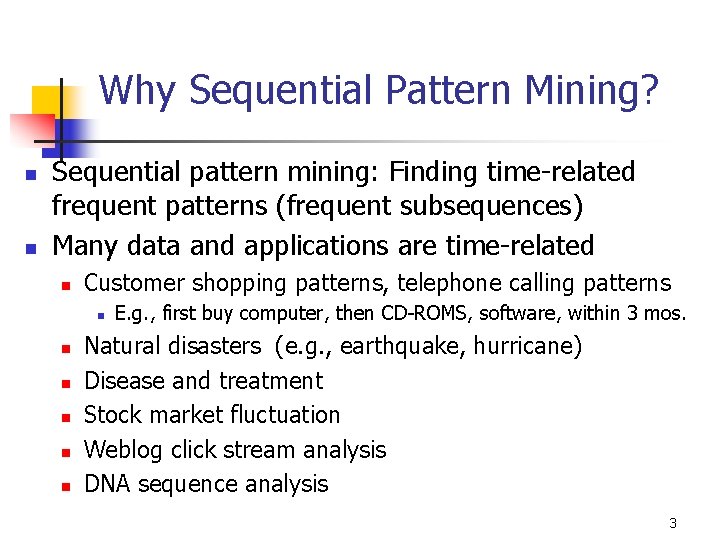 Why Sequential Pattern Mining? n n Sequential pattern mining: Finding time-related frequent patterns (frequent