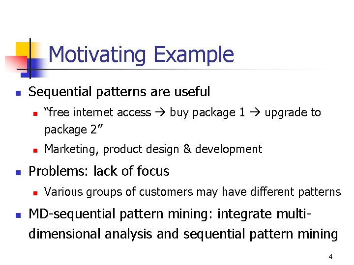 Motivating Example n Sequential patterns are useful n n n Marketing, product design &