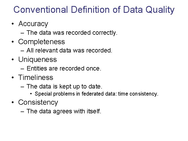 Conventional Definition of Data Quality • Accuracy – The data was recorded correctly. •