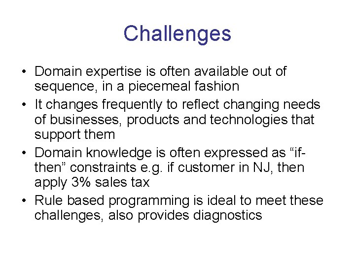 Challenges • Domain expertise is often available out of sequence, in a piecemeal fashion