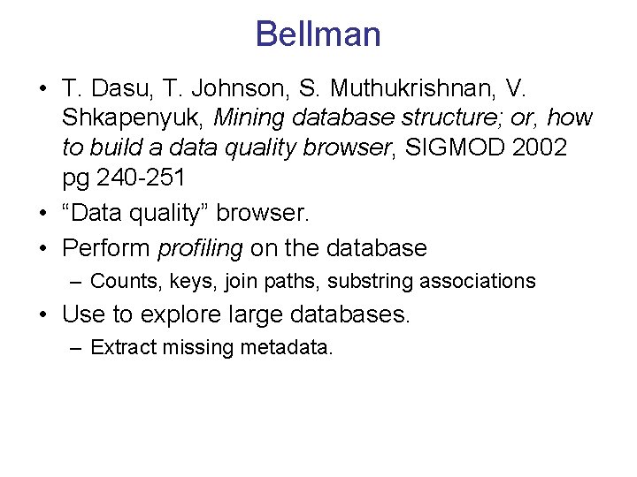 Bellman • T. Dasu, T. Johnson, S. Muthukrishnan, V. Shkapenyuk, Mining database structure; or,