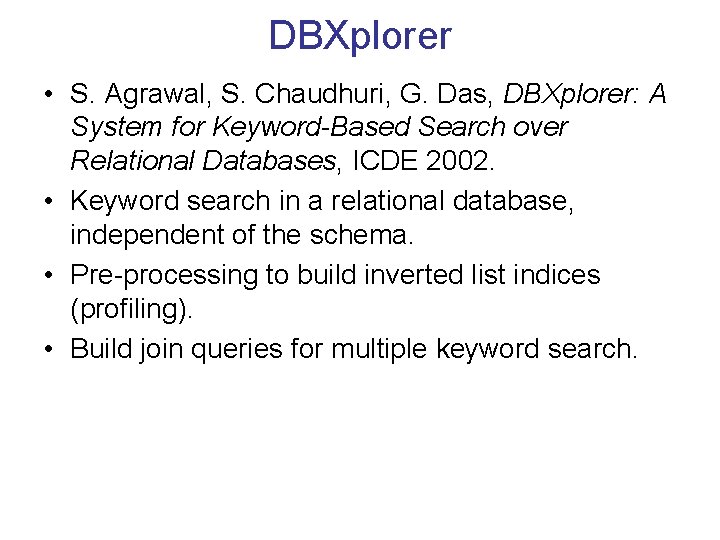 DBXplorer • S. Agrawal, S. Chaudhuri, G. Das, DBXplorer: A System for Keyword-Based Search