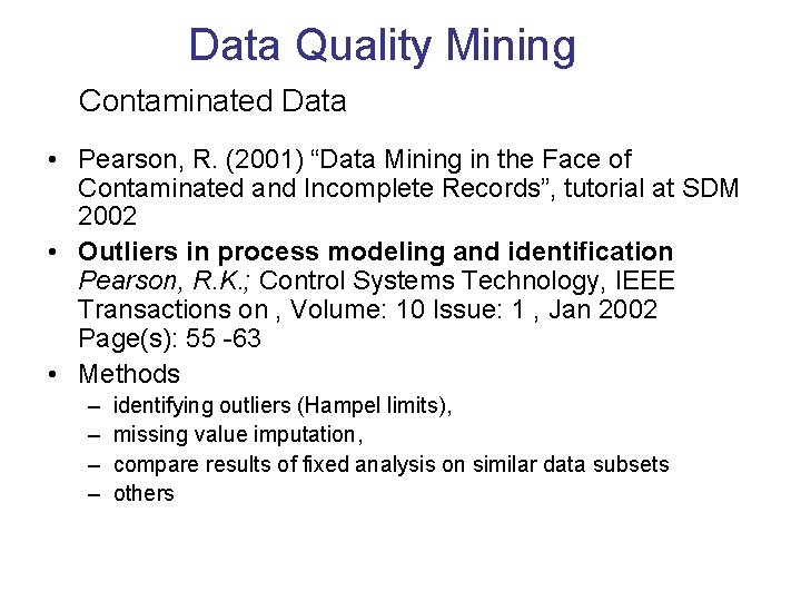 Data Quality Mining Contaminated Data • Pearson, R. (2001) “Data Mining in the Face