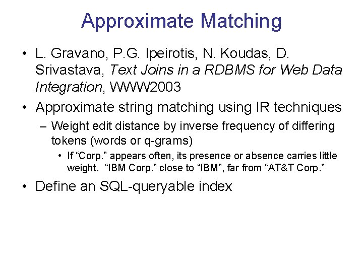 Approximate Matching • L. Gravano, P. G. Ipeirotis, N. Koudas, D. Srivastava, Text Joins