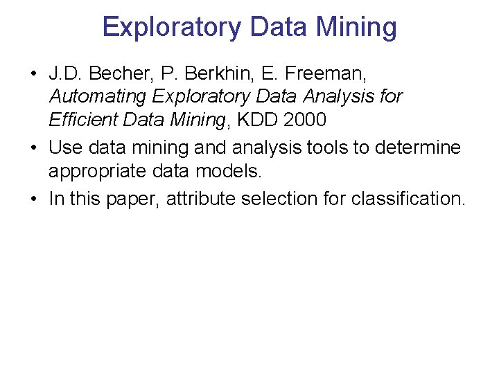 Exploratory Data Mining • J. D. Becher, P. Berkhin, E. Freeman, Automating Exploratory Data
