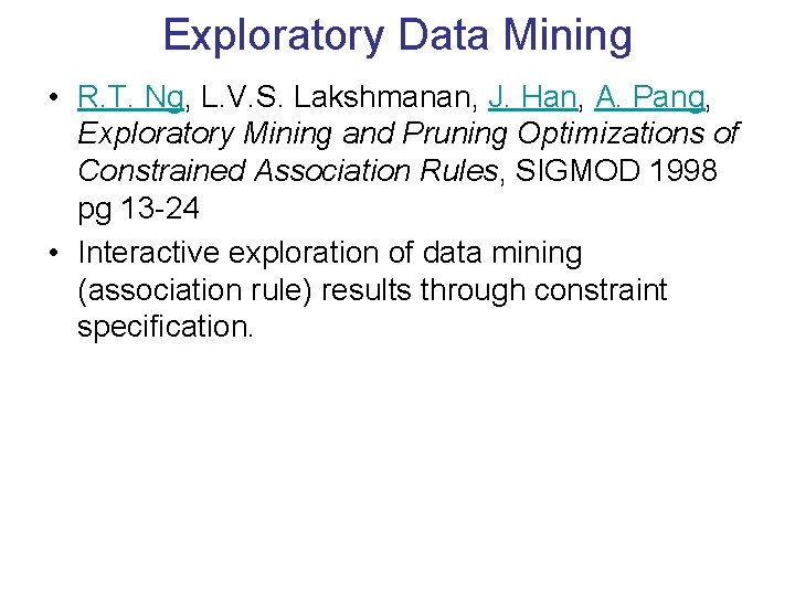 Exploratory Data Mining • R. T. Ng, L. V. S. Lakshmanan, J. Han, A.