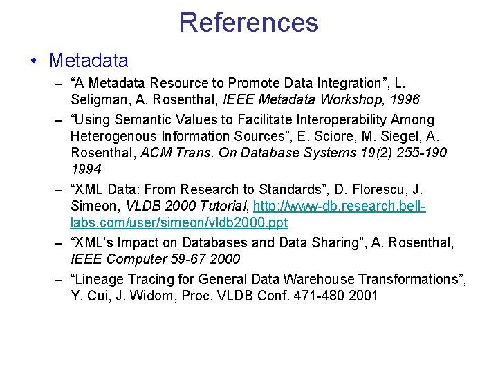 References • Metadata – “A Metadata Resource to Promote Data Integration”, L. Seligman, A.