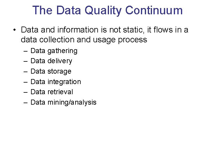 The Data Quality Continuum • Data and information is not static, it flows in