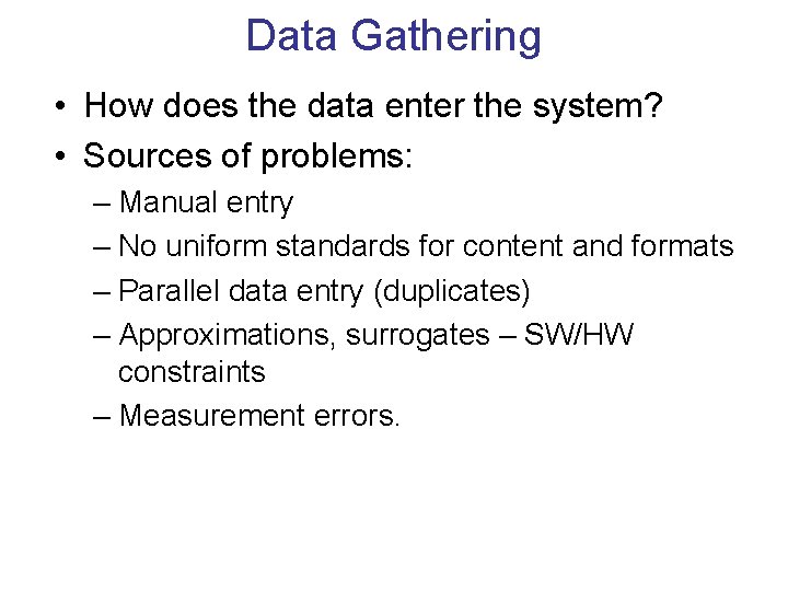 Data Gathering • How does the data enter the system? • Sources of problems: