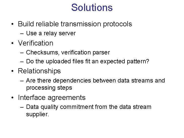 Solutions • Build reliable transmission protocols – Use a relay server • Verification –