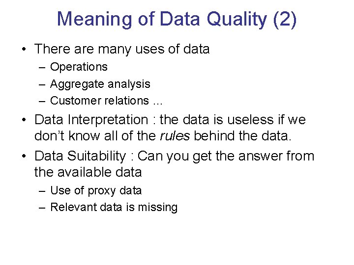 Meaning of Data Quality (2) • There are many uses of data – Operations