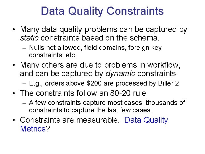 Data Quality Constraints • Many data quality problems can be captured by static constraints