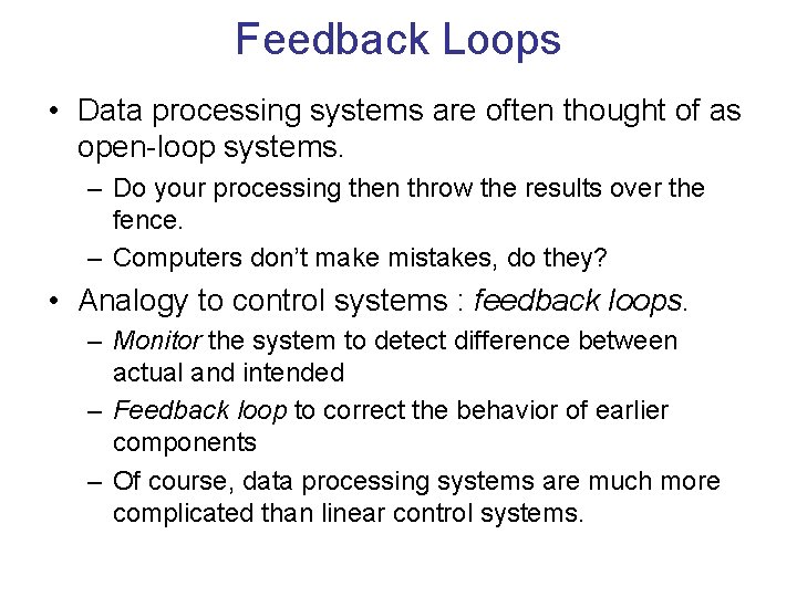 Feedback Loops • Data processing systems are often thought of as open-loop systems. –