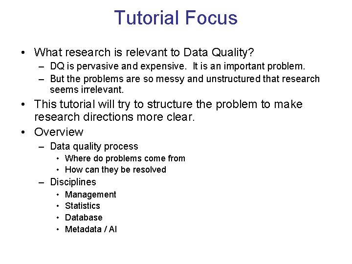 Tutorial Focus • What research is relevant to Data Quality? – DQ is pervasive