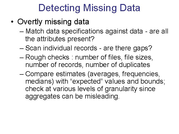 Detecting Missing Data • Overtly missing data – Match data specifications against data -