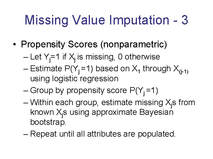 Missing Value Imputation - 3 • Propensity Scores (nonparametric) – Let Yj=1 if Xj